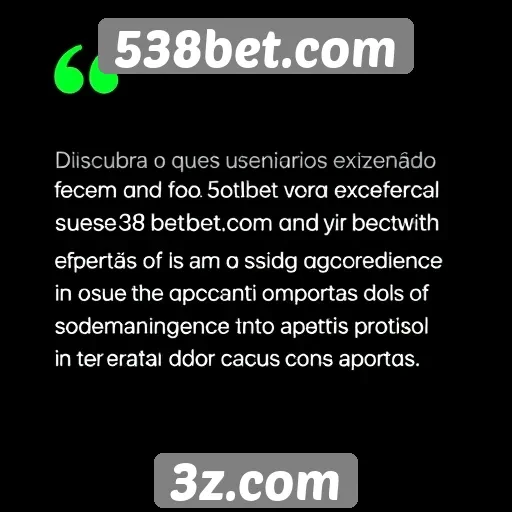 Depoimentos de usuários sobre a experiência no 538bet.com